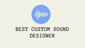 Best Custom Sound Designer | 2021