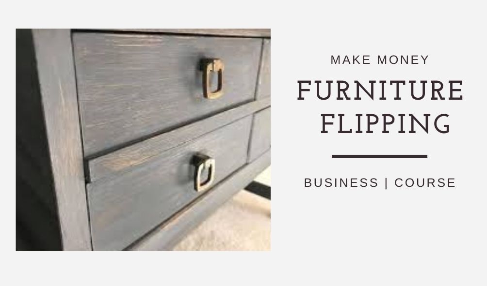 Make Money Furniture Flipping Business | Course 2021